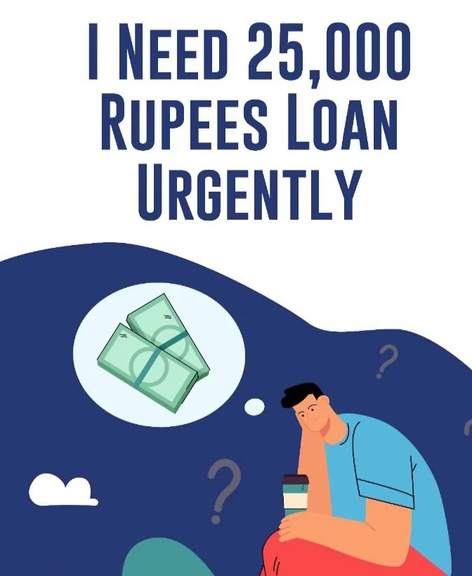 i need 25000 rupees loan urgently