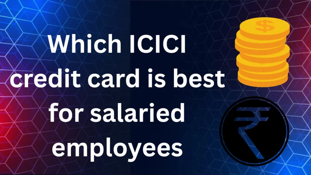 Which ICICI credit card is best for salaried employees