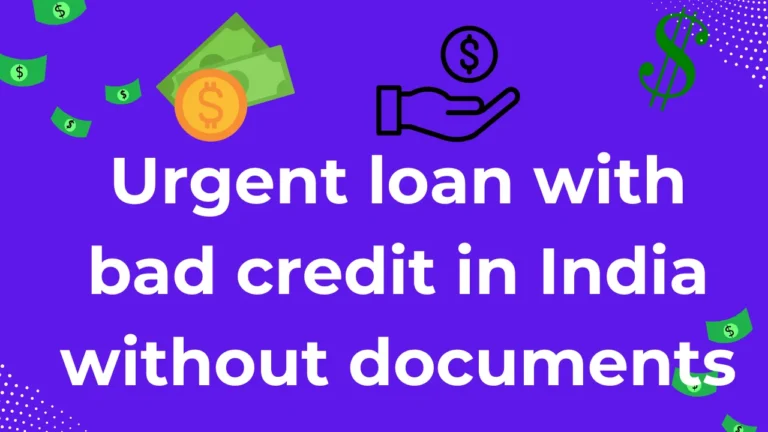 Urgent loan with bad credit in India without documents