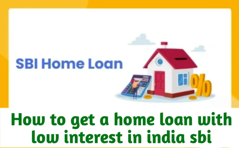 How to Get a Home Loan with Low Interest in India SBI